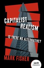 Cover of Capitalist Realism: Is There No Alternative? by Mark Fisher, MARK FISHER. 