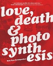 Cover of Love, Death & Photosynthesis by Bela Koe-Krompecher. 